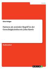 Fairness als zentraler Begriff in der Gerechtigkeitstheorie John Rawls