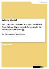 Die Ethik des Gewinns. Die Bedeutung des Stakeholder-Konzepts auf die strategische Unternehmensführung