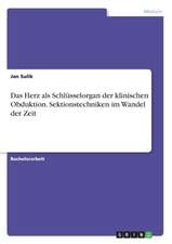 Das Herz als Schlüsselorgan der klinischen Obduktion. Sektionstechniken im Wandel der Zeit