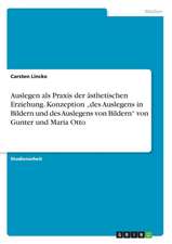 Auslegen als Praxis der ästhetischen Erziehung. Konzeption "des Auslegens in Bildern und des Auslegens von Bildern" von Gunter und Maria Otto