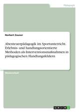 Abenteuerpädagogik im Sportunterricht. Erlebnis- und handlungsorientierte Methoden als Interventionsmaßnahmen in pädagogischen Handlungsfeldern