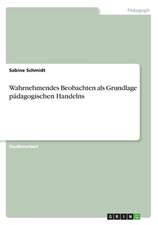 Wahrnehmendes Beobachten als Grundlage pädagogischen Handelns