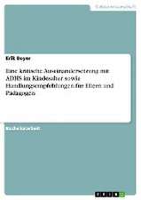 Eine kritische Auseinandersetzung mit ADHS im Kindesalter sowie Handlungsempfehlungen für Eltern und Pädagogen