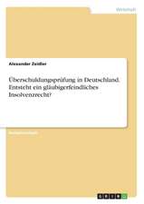 Überschuldungsprüfung in Deutschland. Entsteht ein gläubigerfeindliches Insolvenzrecht?