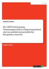 Der NPD-Verbotsantrag. Verfassungsrechtlich erfolgversprechend und aus politikwissenschaftlicher Perspektive sinnvoll?