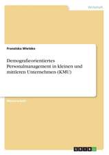 Demografieorientiertes Personalmanagement in kleinen und mittleren Unternehmen (KMU)