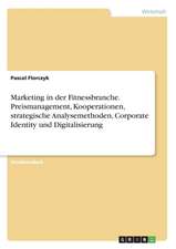 Marketing in der Fitnessbranche. Preismanagement, Kooperationen, strategische Analysemethoden, Corporate Identity und Digitalisierung