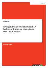 Paradigm, Evolution and Tradition of Realism. a Reader for International Relations Students