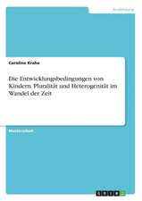 Die Entwicklungsbedingungen von Kindern. Pluralität und Heterogenität im Wandel der Zeit