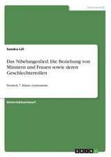 Das Nibelungenlied. Die Beziehung von Männern und Frauen sowie deren Geschlechterrollen