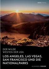 Der wilde Westen der USA.Los Angeles, Las Vegas, San Francisco und dieNationalparks