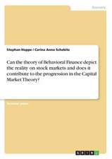 Can the Theory of Behavioral Finance Depict the Reality on Stock Markets and Does It Contribute to the Progression in the Capital Market Theory?