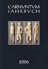 Carnuntum-Jahrbuch 2006. Zeitschrift Fur Archaologie Und Kulturgeschichte Des Donauraumes: International Round Table-Discussion Krems an Der Donau October 10 and 11, 2006