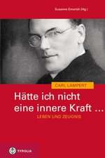 Hätte ich nicht eine innere Kraft ... Leben und Zeugnis des Carl Lampert