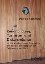 Kanonbildung, Türhüter und Diskursmächte im literarischen Leben Österreichs am Beispiel der Rezeption von Exilliteratur seit 1945