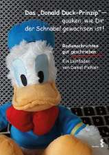 Das Donald Duck-Prinzip - quaken, wie Dir der Schnabel gewachsen ist!