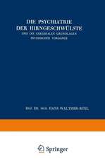 Die Psychiatrie der Hirngeschwülste und die Cerebralen Grundlagen Psychischer Vorgänge