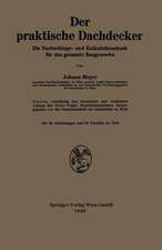 Der praktische Dachdecker: Ein Nachschlage- und Kalkulationsbuch für das gesamte Baugewerbe