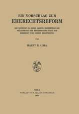 Ein Vorschlag zur Eherechtsreform: Ein Entwurf zu Einem Gesetz, Betreffend die Abänderung der Bestimmungen über das Eherecht und Dessen Begründung