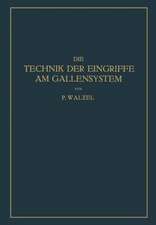 Die Technik der Eingriffe am Gallensystem: Nach den Erfahrungen der Klinik Eiselsberg und der Chirurg. Abt. Des Wilhelminen-Spitals