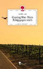 Craving War: Mein Krieg gegen mich. Life is a Story - story.one