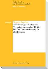 Mitwirkungspflichten und Verweigerungsrechte Dritter bei der Beweiserhebung im Zivilprozess