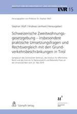 Schweizerische Zweitwohnungsgesetzgebung - insbesondere praktische Umsetzungsfragen und Rechtsvergleich mit den Grundverkehrsbeschränkungen in Tirol