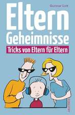 Elterngeheimnisse. Tricks von Eltern für Eltern