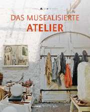 Das musealisierte Atelier