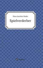 Tobias Blank Spielverderber: Wie Ich Meine Chronischen Krankheiten, Konflikte Und Krisen Heilte Und Meine Kuhnsten Traume Ubertraf