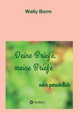 Deine Briefe, Meine Briefe: Wie Ich Meine Chronischen Krankheiten, Konflikte Und Krisen Heilte Und Meine Kuhnsten Traume Ubertraf