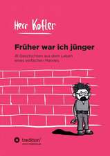 Fruher War Ich Junger: Wie Ich Meine Chronischen Krankheiten, Konflikte Und Krisen Heilte Und Meine Kuhnsten Traume Ubertraf
