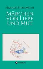 Marchen Von Liebe Und Mut: Wie Ich Meine Chronischen Krankheiten, Konflikte Und Krisen Heilte Und Meine Kuhnsten Traume Ubertraf