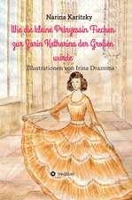 Wie Die Kleine Prinzessin Fiechen Zur Zarin Katharina Der Grossen Wurde: Hamburg - Schanghai - Hamburg