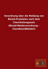 Verordnung über die Meldung von Biozid-Produkten nach dem Chemikaliengesetz (Biozid-Meldeverordnung - ChemBiozidMeldeV)