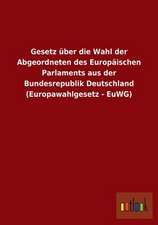 Gesetz über die Wahl der Abgeordneten des Europäischen Parlaments aus der Bundesrepublik Deutschland (Europawahlgesetz - EuWG)