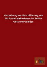 Verordnung zur Durchführung von EU-Sondermaßnahmen im Sektor Obst und Gemüse