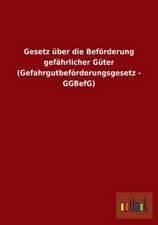 Gesetz über die Beförderung gefährlicher Güter (Gefahrgutbeförderungsgesetz - GGBefG)