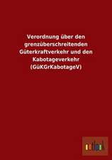 Verordnung über den grenzüberschreitenden Güterkraftverkehr und den Kabotageverkehr (GüKGrKabotageV)