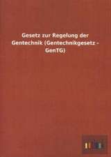 Gesetz zur Regelung der Gentechnik (Gentechnikgesetz - GenTG)