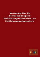 Verordnung über die Berufsausbildung zum Kraftfahrzeugmechatroniker / zur Kraftfahrzeugmechatronikerin