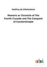 Memoirs or Chronicle of the Fourth Crusade and the Conquest of Constantinople