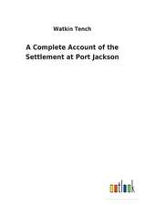 A Complete Account of the Settlement at Port Jackson