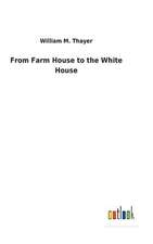 From Farm House to the White House