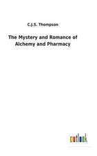 The Mystery and Romance of Alchemy and Pharmacy