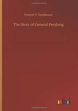 The Story of General Pershing