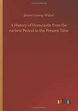 A History of Horncastle from the earliest Period to the Present Time