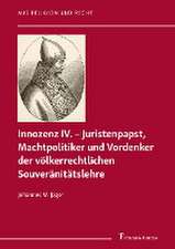 Innozenz IV. - Juristenpapst, Machtpolitiker und Vordenker der völkerrechtlichen Souvera¨nita¨tslehre