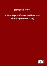 Streifzuge Auf Dem Gebiete Der Nibelungenforschung