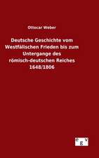 Deutsche Geschichte Vom Westfalischen Frieden Bis Zum Untergange Des Romisch-Deutschen Reiches 1648/1806